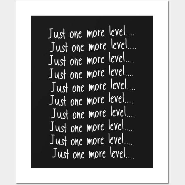 Just One More Level print Funny Gamers Gift graphic Wall Art by theodoros20